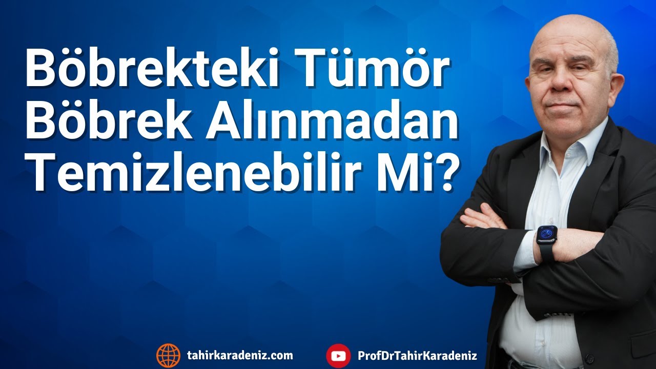 Böbrekte Tümör Varsa Böbrek Alınmadan Temizlenebilir Mi?
