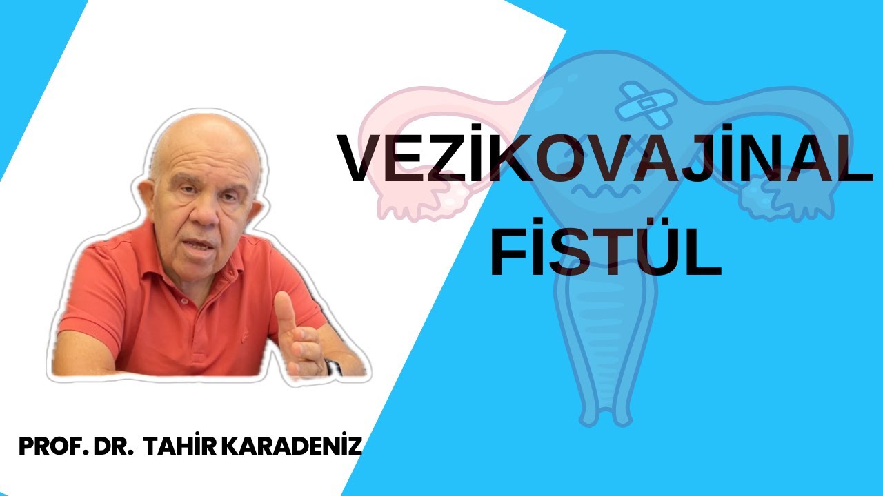 Vezikovajinal Fistül I Prof. Dr. Tahir Karadeniz