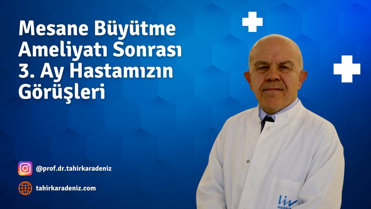Mesane Büyütme Ameliyatı Sonrası 3 Ay Hastamızın Görüşleri