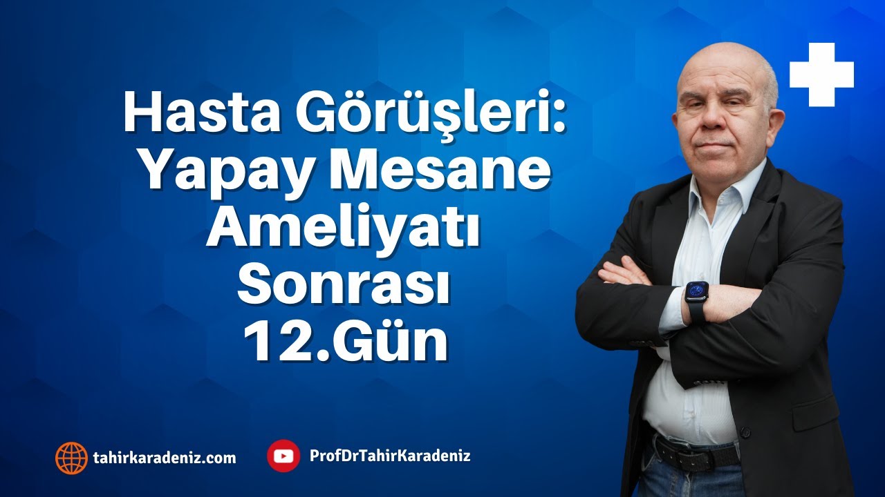 Hasta Görüşleri: Yapay Mesane Ameliyatı Sonrası 12.Gün