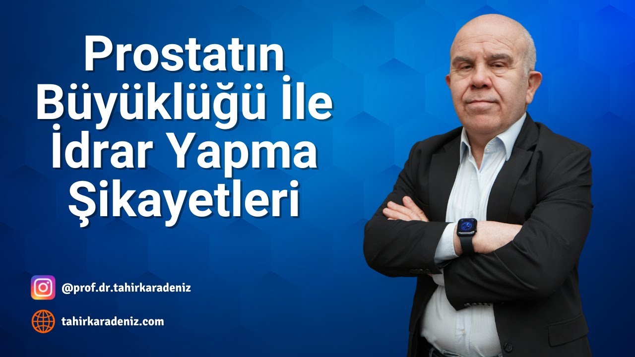 Prostatın Büyüklüğü İle İdrar Yapma Şikayetleri Arası Bir İlişki Var Mıdır? Prof.Dr Tahir Karadeniz