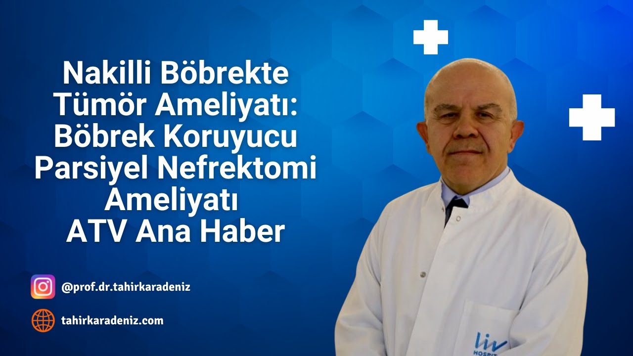 Nakilli Böbrekte Tümör Ameliyatı: Böbrek Koruyucu Parsiyel Nefrektomi Ameliyatı | atv Ana Haber