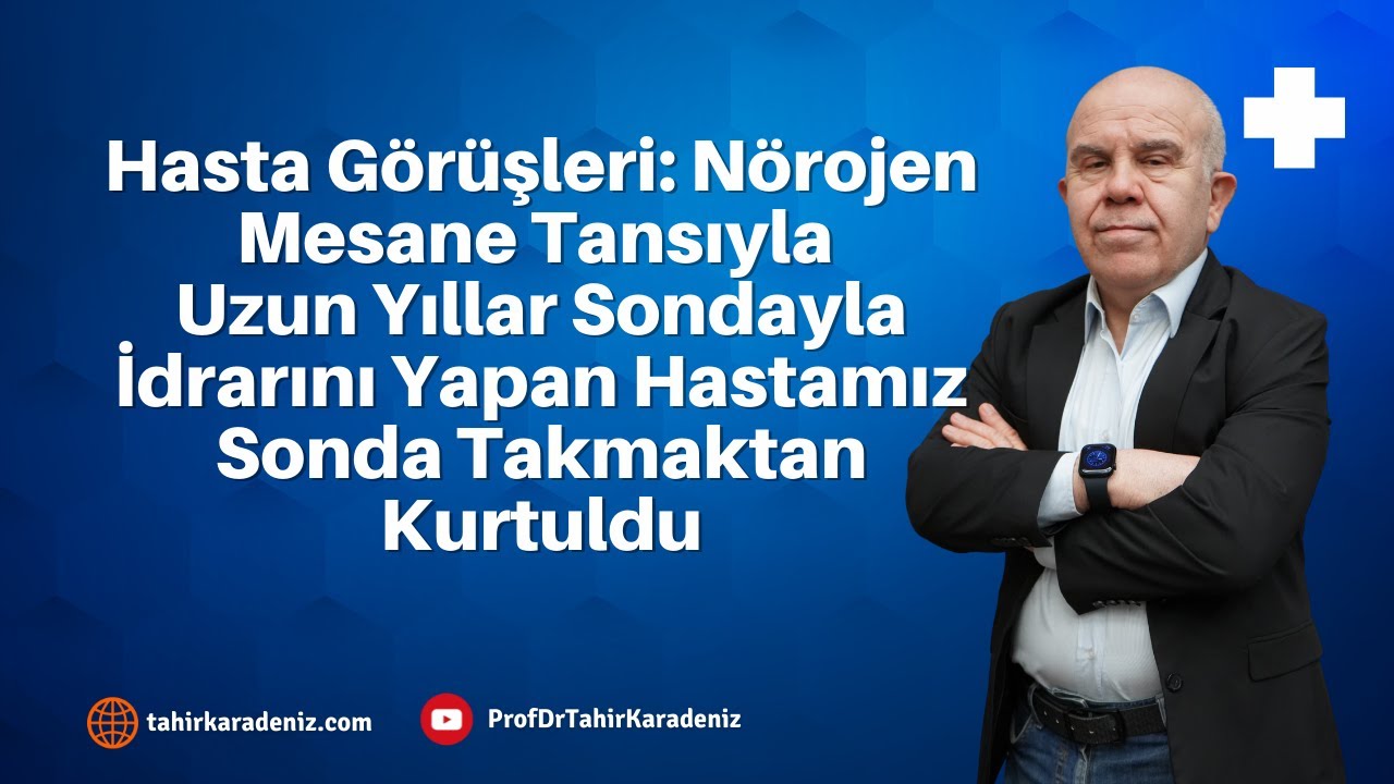 Yanlış Nörojen Mesane Tansıyla Uzun Yıllar Sondayla İdrarını Yapan Hastamız Sonda Takmaktan Kurtuldu