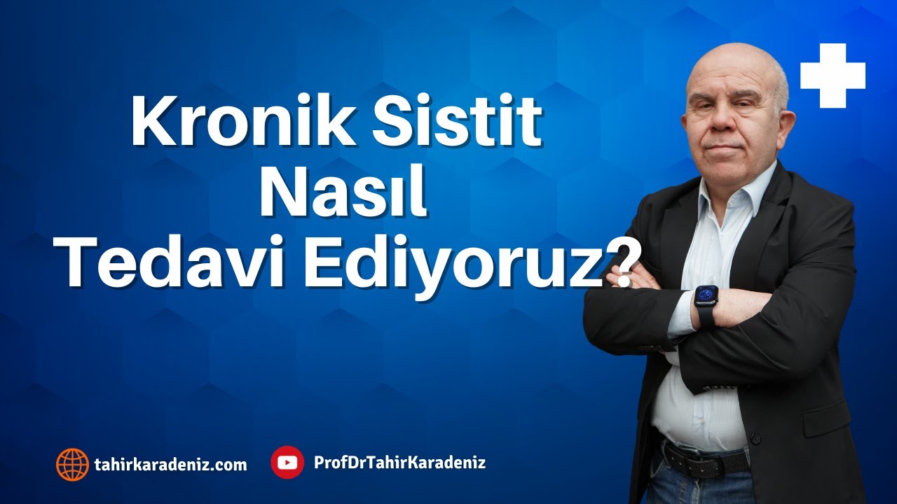 Kronik Sistit I Nasıl Tedavi Ediyoruz? I Prof. Dr. Tahir KARADENİZ
